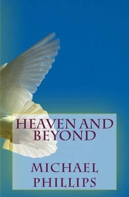 Heaven and Beyond by Phillips, Michael