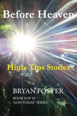 Before Heaven: Hints Tips Stories by Foster, Bryan