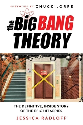 The Big Bang Theory: The Definitive, Inside Story of the Epic Hit Series by Radloff, Jessica