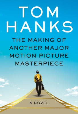 The Making of Another Major Motion Picture Masterpiece by Hanks, Tom