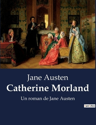 Catherine Morland: Un roman de Jane Austen by Austen, Jane