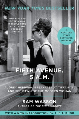 Fifth Avenue, 5 A.M.: Audrey Hepburn, Breakfast at Tiffany's, and the Dawn of the Modern Woman by Wasson, Sam