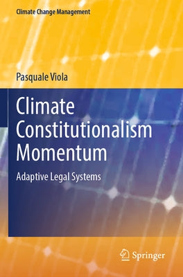 Climate Constitutionalism Momentum: Adaptive Legal Systems by Viola, Pasquale