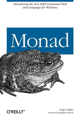 Monad (Aka Powershell): Introducing the Msh Command Shell and Language by Oakley, Andy