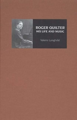 Roger Quilter: His Life and Music by Langfield, Valerie