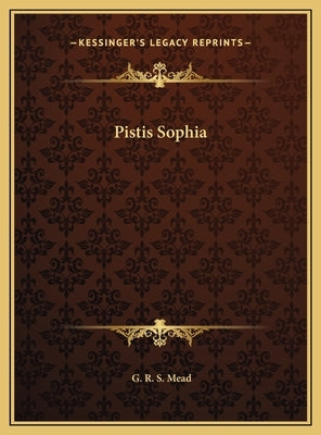 Pistis Sophia by Mead, G. R. S.