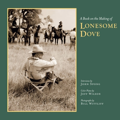 A Book on the Making of Lonesome Dove by Spong, John
