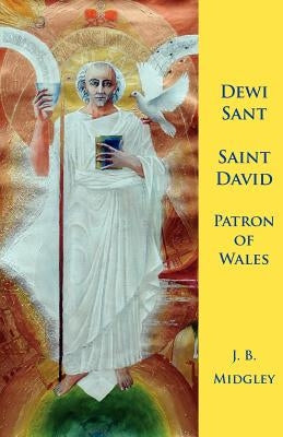 Dewi Sant: St David Patron of Wales by Midgley, J. B.