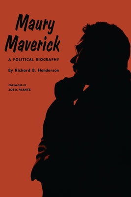 Maury Maverick: A Political Biography by Henderson, Richard B.