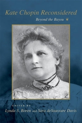 Kate Chopin Reconsidered: Beyond the Bayou by Boren, Lynda S.