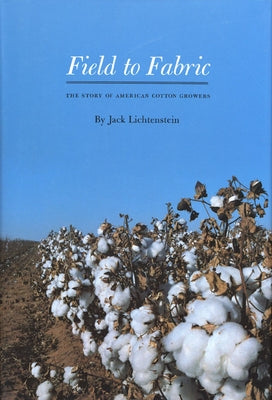 Field to Fabric: The Story of American Cotton Growers by Lichtenstein, Jack