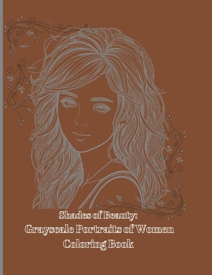 Shades of Beauty: Grayscale Portraits of Women Coloring Book by Truong, Huy