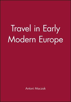 Travel in Early Modern Europe by Maczak, Antoni