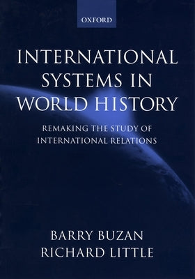 International Systems in World History: Remaking the Study of International Relations by Buzan, Barry