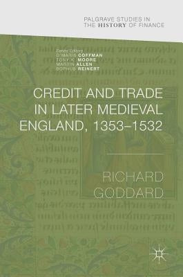 Credit and Trade in Later Medieval England, 1353-1532 by Goddard, Richard