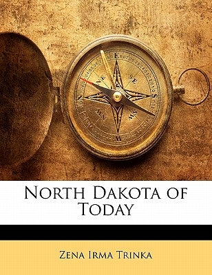 North Dakota of Today by Trinka, Zena Irma