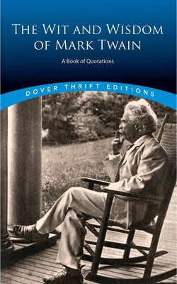 The Wit and Wisdom of Mark Twain: A Book of Quotations by Twain, Mark
