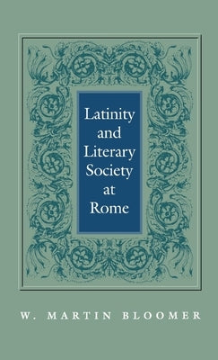 Latinity and Literary Society at Rome by Bloomer, W. Martin