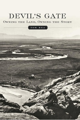 Devil's Gate: Owning the Land, Owning the Story by Rea, Tom