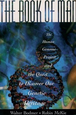 The Book of Man: The Human Genome Project and the Quest to Discover Our Genetic Heritage by Bodmer, Walter