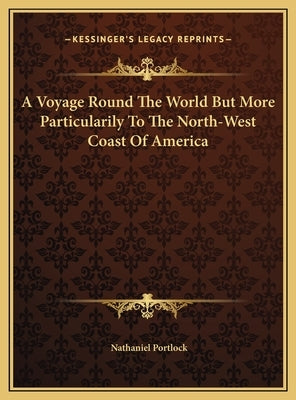 A Voyage Round The World But More Particularily To The North-West Coast Of America by Portlock, Nathaniel