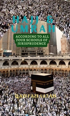 Hajj & Umrah According to all Four Schools of Jurisprudence by Fazl Ullah, Qazi