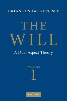 The Will: Volume 1, Dual Aspect Theory by O'Shaughnessy, Brian