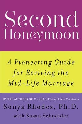 Second Honeymoon: A Pioneering Guide for Reviving the Mid-Life Marriage by Rhodes, Sonya