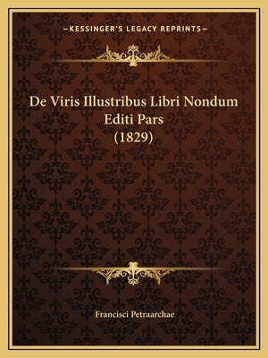 De Viris Illustribus Libri Nondum Editi Pars (1829) by Petraarchae, Francisci