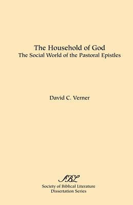 The Household of God: The Social World of the Pastoral Epistles by Verner, David C.