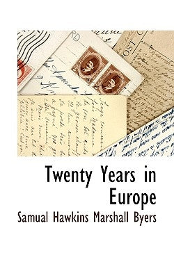 Twenty Years in Europe by Byers, Samual Hawkins Marshall