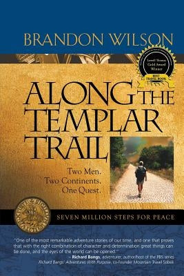 Along the Templar Trail: Seven Million Steps for Peace by Wilson, Brandon