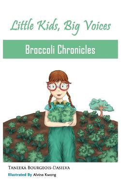 Broccoli Chronicles (Little Kids, Big Voices, Book 1) by Bourgeois-Dasilva, Taneeka