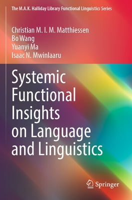 Systemic Functional Insights on Language and Linguistics by Matthiessen, Christian M. I. M.