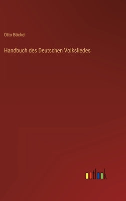 Handbuch des Deutschen Volksliedes by Böckel, Otto