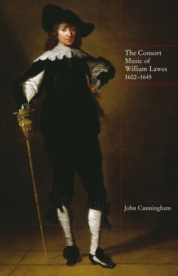 The Consort Music of William Lawes, 1602-1645 by Cunningham, John