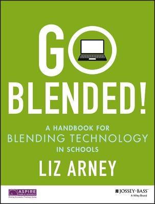 Go Blended!: A Handbook for Blending Technology in Schools by Arney, Liz