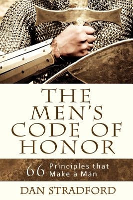 The Men's Code of Honor: 66 Principles That Make a Man by Stradford, Dan