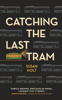 Catching the Last Tram by Holt, Susan