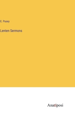 Lenten Sermons by Pusey, E.