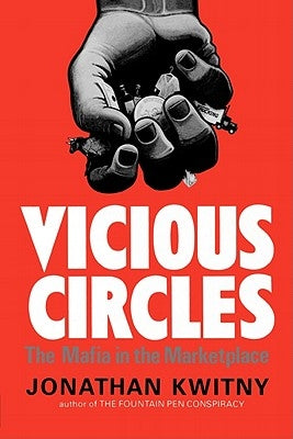 Vicious Circles: The Mafia in the Marketplace by Kwinty, Jonathan