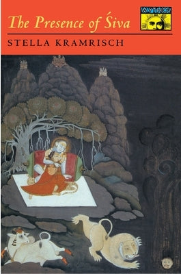 The Presence of Siva by Kramrisch, S.