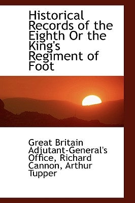 Historical Records of the Eighth or the King's Regiment of Foot by Office, Great Britain Ad