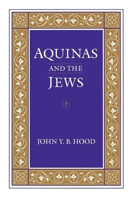 Aquinas and the Jews by Hood, John Y. B.