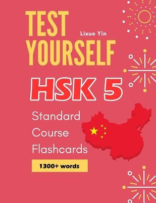 Test Yourself HSK 5 Standard Course Flashcards: Chinese proficiency mock test level 5 workbook by Yin, Lixue