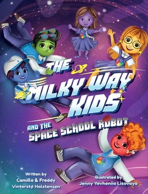 The Milky Way Kids: And the Space School Robot by Halstensen, Camilla Vinterstø