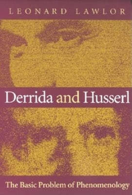 Derrida and Husserl: The Basic Problem of Phenomenology by Lawlor, Leonard