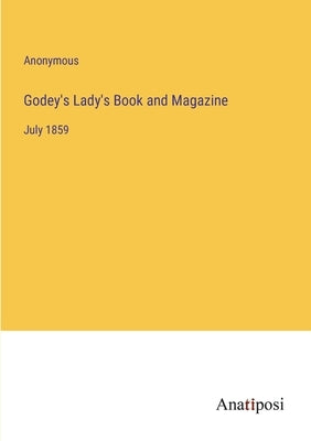 Godey's Lady's Book and Magazine: July 1859 by Anonymous