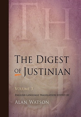 The Digest of Justinian, Volume 3 by Watson, Alan