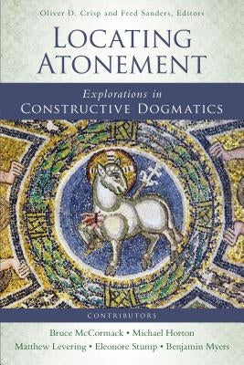 Locating Atonement: Explorations in Constructive Dogmatics by Crisp, Oliver D.